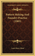 Pattern Making And Foundry Practice (1905)