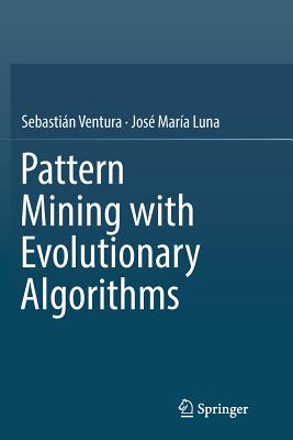 Pattern Mining with Evolutionary Algorithms - Ventura, Sebasti�n, and Luna, Jos� Mar�a