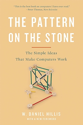 Pattern on the Stone: The Simple Ideas That Make Computers Work (Revised) - Hillis, W Daniel