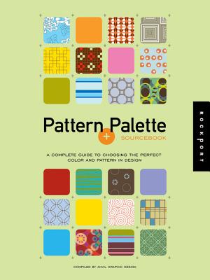 Pattern + Palette Sourcebook: A Complete Guide to Choosing the Perfect Color and Pattern in Design - Anvil