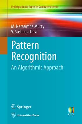 Pattern Recognition: An Algorithmic Approach - Murty, M. Narasimha, and Devi, V. Susheela