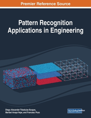 Pattern Recognition Applications in Engineering - Burgos, Diego Alexander Tibaduiza (Editor), and Vejar, Maribel Anaya (Editor), and Pozo, Francesc (Editor)