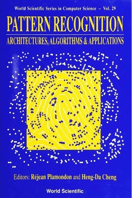 Pattern Recognition: Architectures, Algorithms and Applications - Plamondon, Rejean (Editor), and Cheng, Heng-Da (Editor)