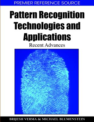 Pattern Recognition Technologies and Applications: Recent Advances - Verma, Brijesh (Editor), and Blumenstein, Michael (Editor)