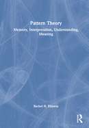 Pattern Theory: Memory, Interpretation, Understanding, Meaning