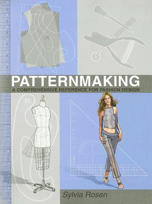 Patternmaking: A Comprehensive Reference for Fashion Design - Rosen, Sylvia