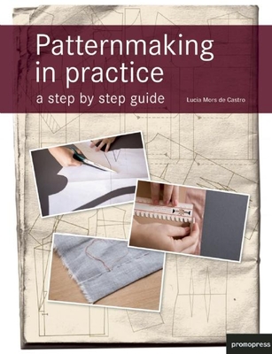 Patternmaking in Practice: A Step by Step Guide - Mors De Castro, Lucia