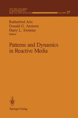 Patterns and Dynamics in Reactive Media - Aris, Rutherford (Editor), and Aronson, Donald G (Editor), and Swinney, Harry L (Editor)