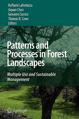 Patterns and Processes in Forest Landscapes: Multiple Use and Sustainable Management - Lafortezza, Raffaele (Editor), and Spies, Thomas A. (Foreword by), and Chen, Jiquan (Editor)