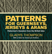 Patterns for Guernseys, Jerseys & Arans: Fishermen's Sweaters from the British Isles