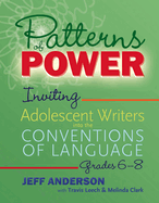 Patterns of Power, Grades 6-8: Inviting Adolescent Writers Into the Conventions of Language