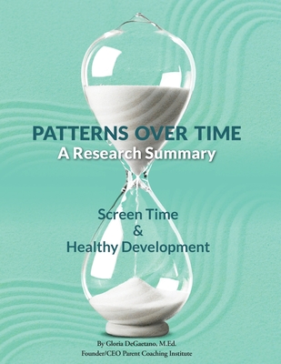 Patterns Over Time: A Research Summary: Screen Time and Healthy Development - DeGaetano, Gloria