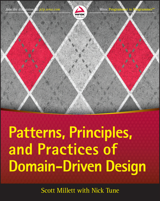 Patterns, Principles, and Practices of Domain-Driven Design - Millett, Scott, and Tune, Nick