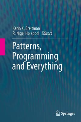 Patterns, Programming and Everything - Breitman, Karin K (Editor), and Horspool, R Nigel (Editor)