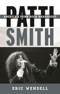 Patti Smith: America's Punk Rock Rhapsodist
