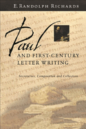 Paul and First-Century Letter Writing: Secretaries, Composition And Collection