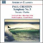 Paul Creston: Symphony No. 5; Toccatta; Partita