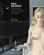 Paul Delvaux: The man who loved trains