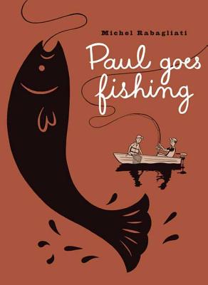 Paul Goes Fishing - Rabagliati, Michel, and Dascher, Helge (Translated by)