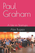 Paul Graham: A Life in Startups