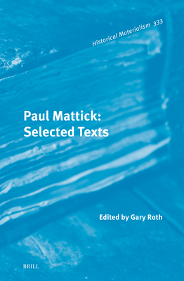 Paul Mattick: Selected Texts - Roth, Gary