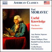 Paul Moravec: Useful Knowledge; Vita Brevis; Characteristics - Amy Burton (soprano); Cecilia Brauer (harmonica); La Fenice; Randall Scarlata (baritone); Simon Mulligan (piano); Trio Solisti