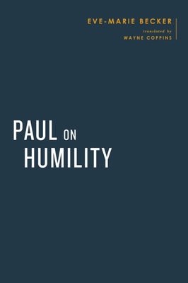 Paul on Humility - Becker, Eve-Marie, and Coppins, Wayne (Translated by), and Gathercole, Simon (Editor)