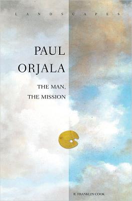 Paul Orjala: The Man, the Mission - Cook, R Franklin