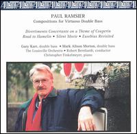Paul Ramsier: Compositions for Virtuoso Double Bass - Christopher Finkelmeyer (piano); Gary Karr; Gary Karr (double bass); Mark Alison Morton (double bass); Louisville Orchestra;...