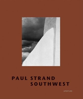 Paul Strand: Southwest - Strand, Paul