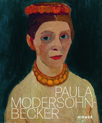Paula Modersohn-Becker - Pfeiffer, Ingrid (Editor), and Andratschke, T. (Contributions by), and Demandt, P. (Contributions by)