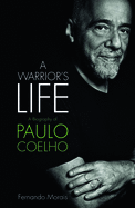 Paulo Coelho: A Warrior's Life: The Authorized Biography