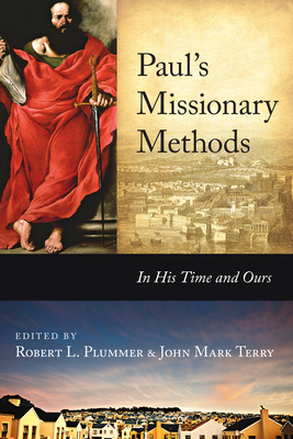Paul's Missionary Methods: In His Time and Ours - Plummer, Robert L (Editor), and Terry, John Mark (Editor)