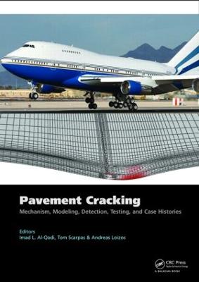 Pavement Cracking: Mechanisms, Modeling, Detection, Testing and Case Histories - Al-Qadi, Imad L (Editor), and Scarpas, Tom (Editor), and Loizos, Andreas (Editor)
