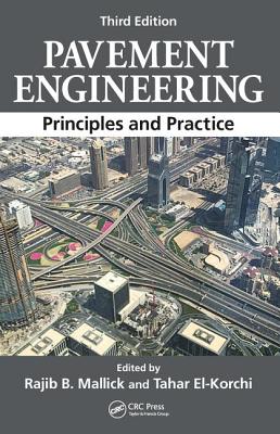 Pavement Engineering: Principles and Practice, Third Edition - Mallick, Rajib B. (Editor), and El-Korchi, Tahar (Editor)