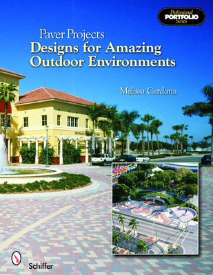 Paver Projects: Designs for Amazing Outdoor Environments - Cardona, Melissa