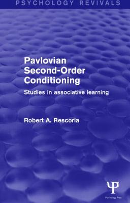Pavlovian Second-Order Conditioning (Psychology Revivals): Studies in Associative Learning - Rescorla, Robert