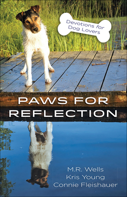 Paws for Reflection: Devotions for Dog Lovers - Wells, M R, and Young, Kris, and Fleishauer, Connie