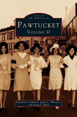 Pawtucket, Volume II - Johnson, Elizabeth J, and Wheaton, James L, and Reed, Susan L