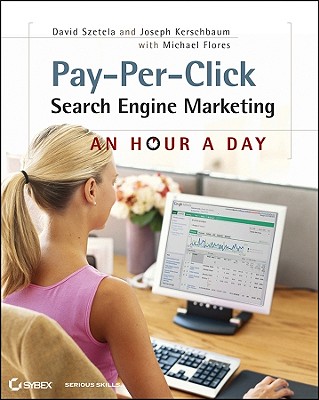 Pay-Per-Click Search Engine Marketing: An Hour a Day [With Access Code] - Szetela, David, and Kerschbaum, Joseph