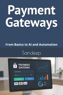 Payment Gateways: From Basics to AI and Automation - Sandeep