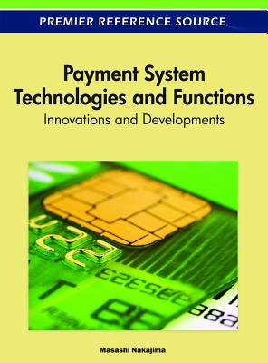Payment System Technologies and Functions: Innovations and Developments - Nakajima, Masashi