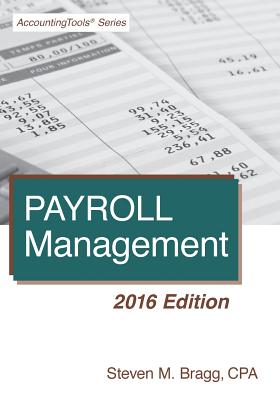 Payroll Management: 2016 Edition - Bragg, Steven M