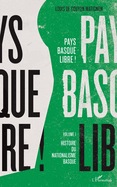 Pays basque libre !: Volume I Histoire du nationalisme basque