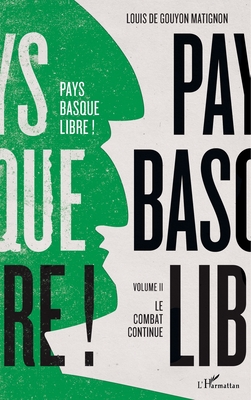 Pays basque libre !: Volume II Le combat continue - de Gouyon Matignon, Louis