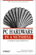 PC Hardware in a Nutshell: A Desktop Quick Reference - Thompson, Robert Bruce, and Thompson, Barbara Fritchman