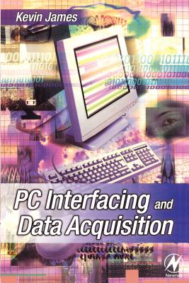 PC Interfacing and Data Acquisition: Techniques for Measurement, Instrumentation and Control - James, Kevin