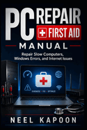PC Repair First Aid Manual: Repair Slow Computers, Windows Errors, and Internet Issues