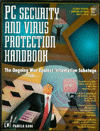 PC Security and Virus Protection: The Ongoing War Against Information Sabotage