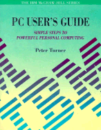 PC User's Guide: Simple Steps to Powerful Personal Computing - Turner, Peter